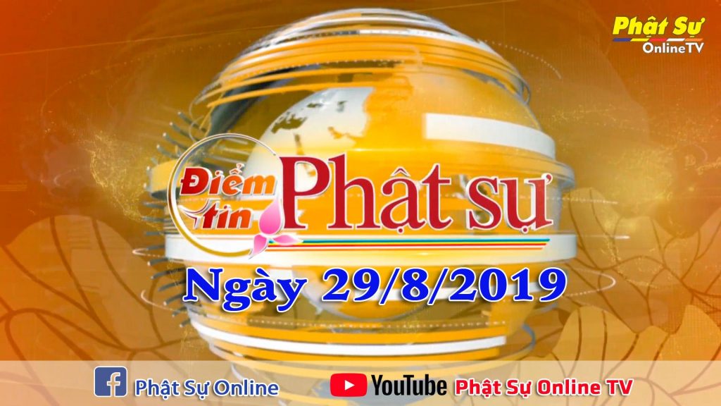 BẢN TIN PHẬT SỰ 20H NGÀY 29/8/2019