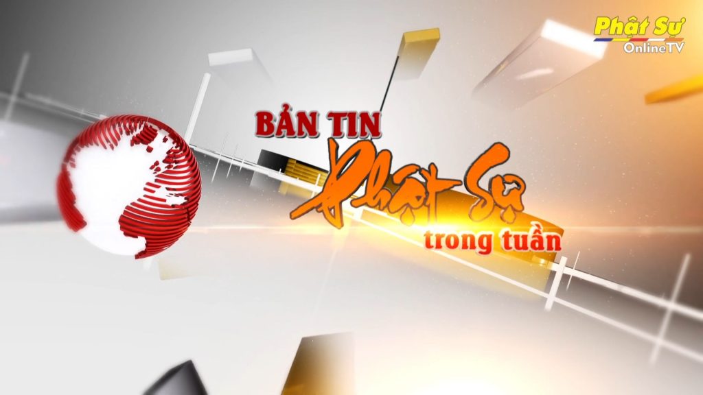 BẢN TIN PHẬT SỰ TUẦN 31 THÁNG 8 2019