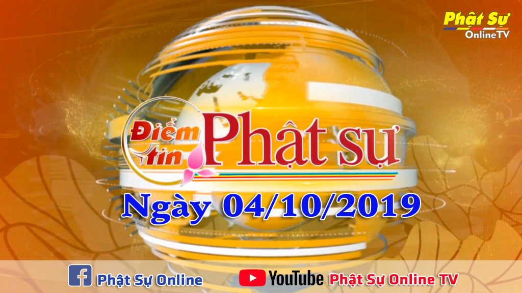 BẢN TIN PHẬT SỰ 20H NGÀY 04/10/2019
