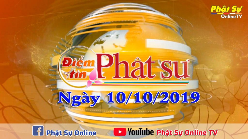 BẢN TIN PHẬT SỰ 20H NGÀY 10/10/2019