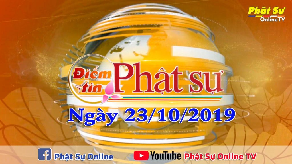 BẢN TIN PHẬT SỰ NGÀY 23/10/2019
