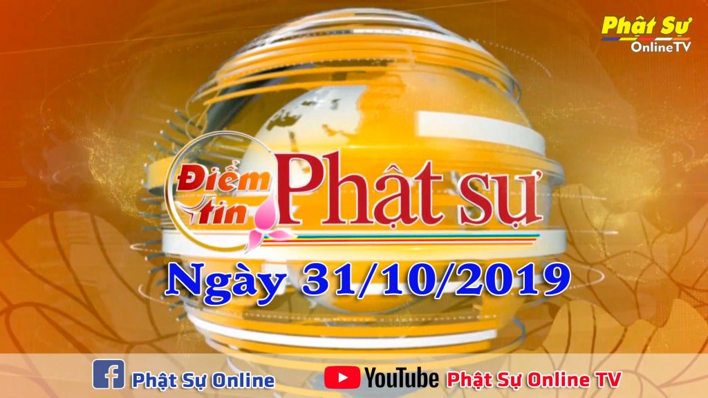 BẢN TIN PHẬT SỰ 20H NGÀY 31/10/2019