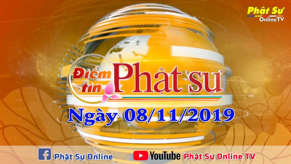 BẢN TIN PHẬT SỰ 20H NGÀY 08/11/2019