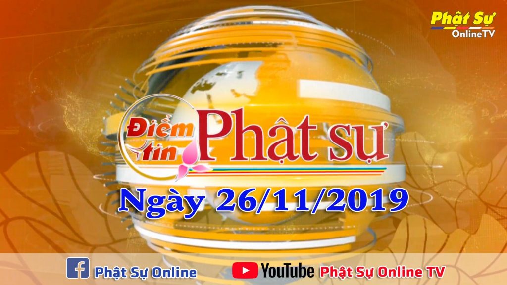 BẢN TIN PHẬT SỰ 20H NGÀY 26-11-2019