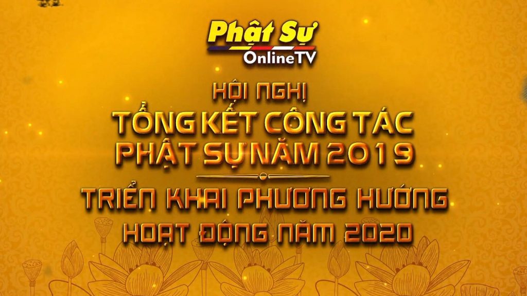 [Video] BÁO CÁO TỔNG KẾT HOẠT ĐỘNG PHẬT SỰ ONLINE NĂM 2019