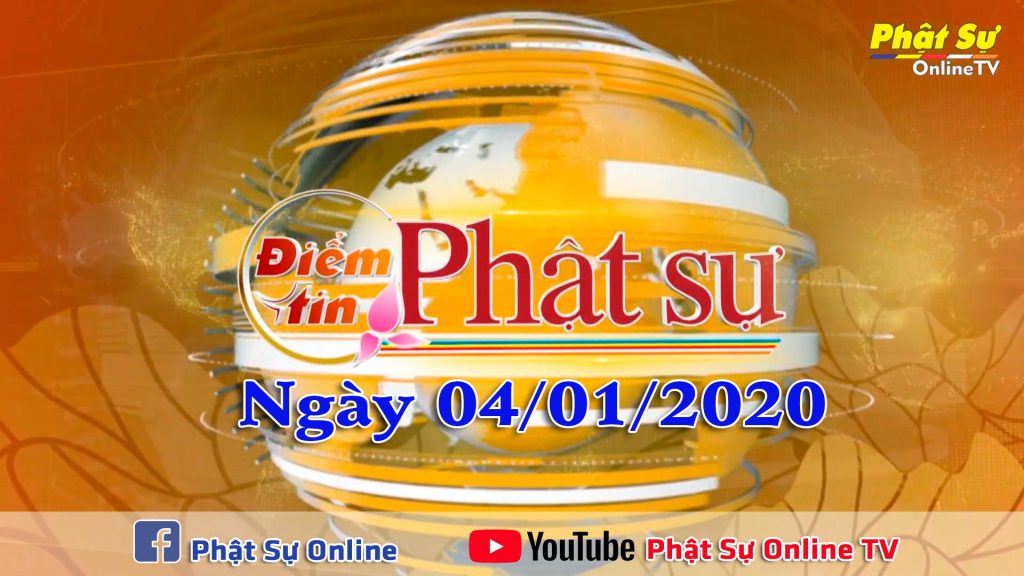 BẢN TIN PHẬT SỰ 20H NGÀY 04-01-2020