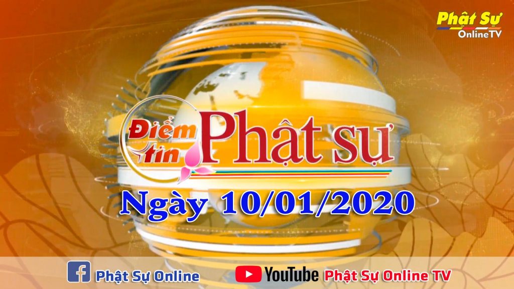 BẢN TIN PHẬT SỰ 20H NGÀY 10-01-2020