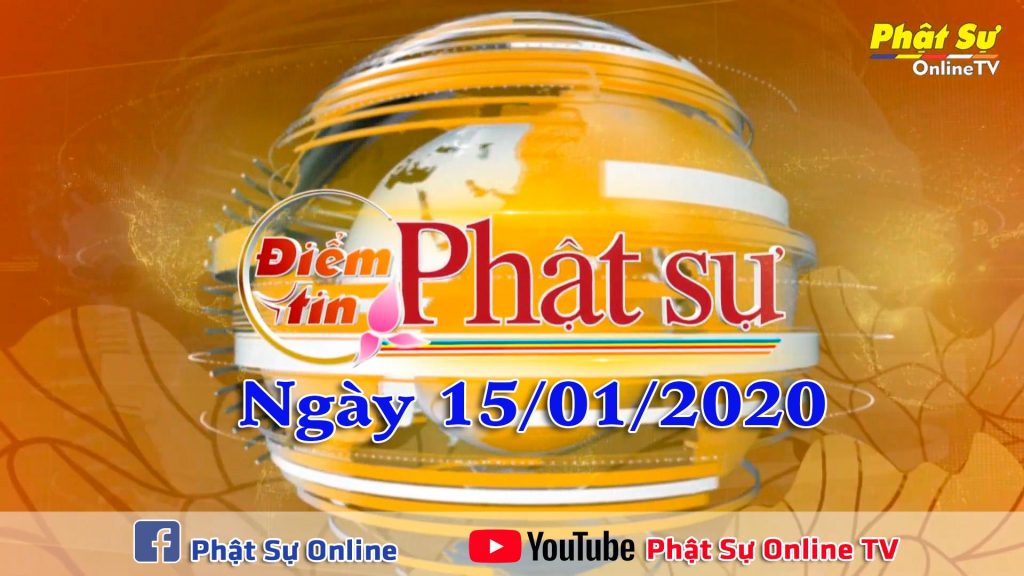 BẢN TIN PHẬT SỰ 20H NGÀY 15/1/2020