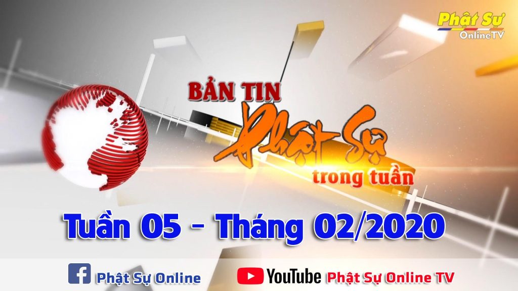 BẢN TIN PHẬT SỰ TUẦN 05 NGÀY 09/02/2020