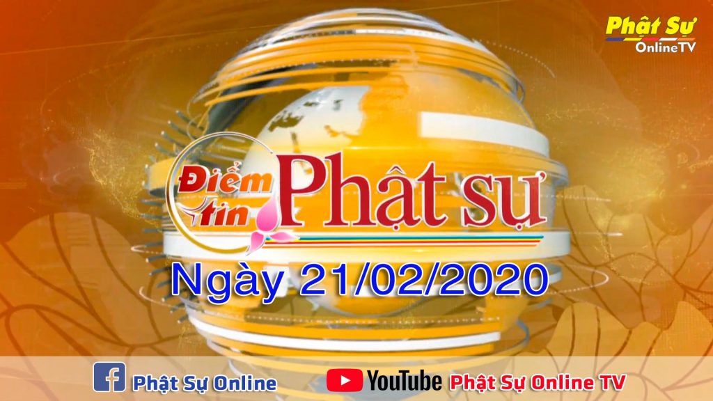 BẢN TIN PHẬT SỰ 20H NGÀY 21/02/2020