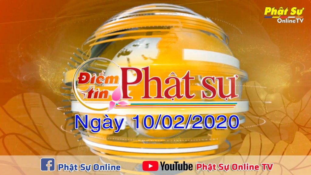 BẢN TIN PHẬT SỰ 20H NGÀY 10/02/2020
