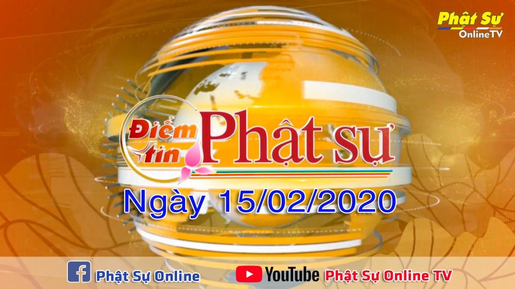 BẢN TIN PHẬT SỰ 20H NGÀY 15-02-2020