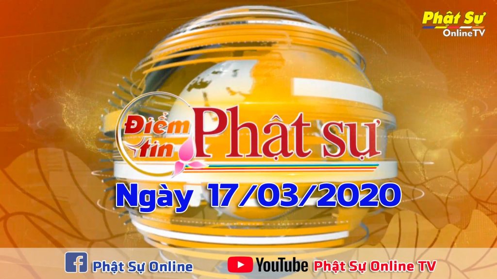 BẢN TIN PHẬT SỰ 20H NGÀY 17/03/2020