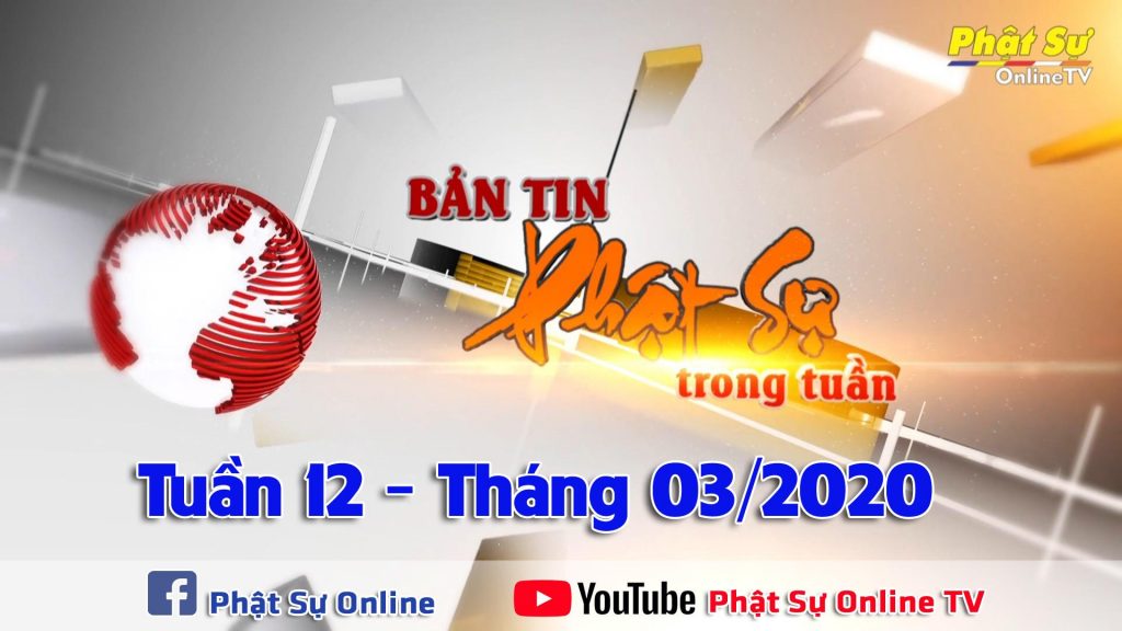 BẢN TIN PHẬT SỰ CUỐI TUẦN 12 NGÀY 29/03/2020