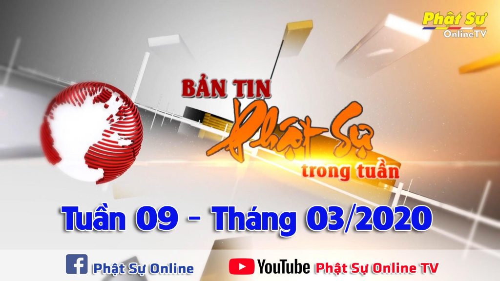 BẢN TIN PHẬT SỰ CUỐI TUẦN 09 NGÀY 08/03/2020