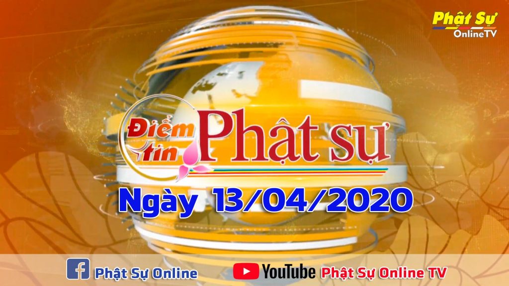 BẢN TIN PHẬT SỰ 20H NGÀY 13/04/2020