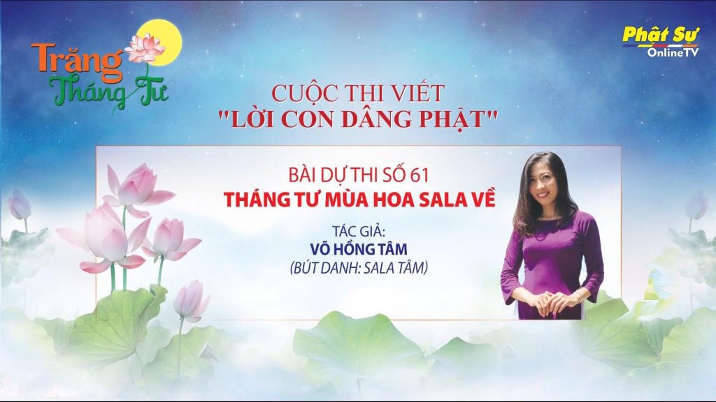[Video] Bài dự thi Cuộc thi viết  Lời con dâng Phật với Tiêu đề "Tháng Tư Mùa Hoa Sala Về" - Võ Hồng Tâm