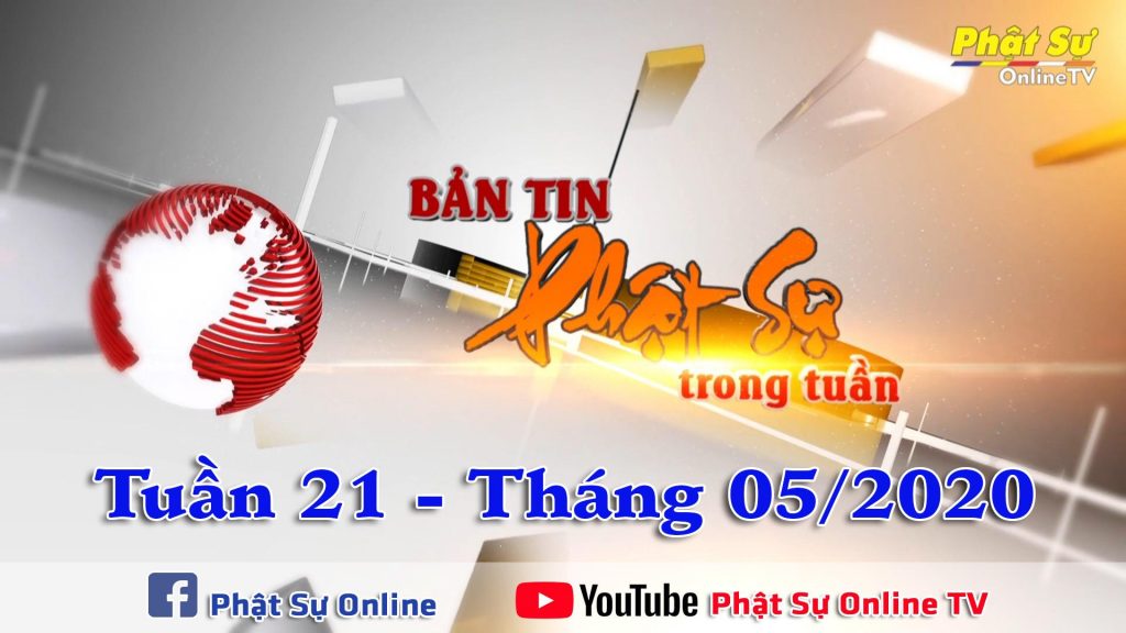 BẢN TIN PHẬT SỰ 20H TUẦN 21 THÁNG 05-2020