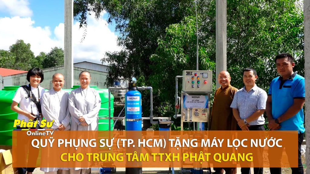 [Video] Kiên Giang: Quỹ Phụng Sự (TP. Hồ Chí Minh) trao tặng máy lọc nước cho Trung tâm TTXH Phật Quang