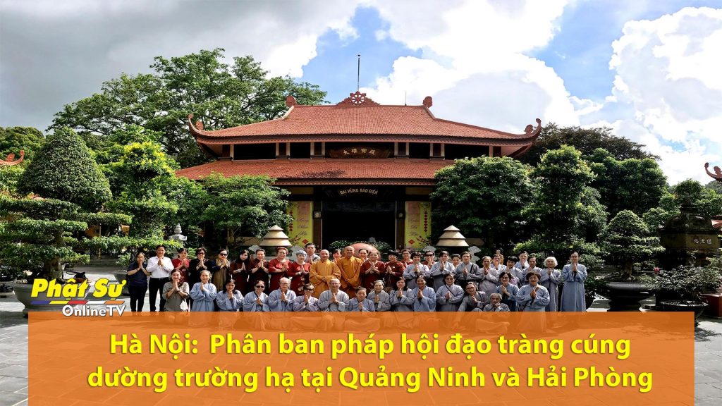 [Video] Hà Nội: Phân ban pháp hội đạo tràng cúng dường trường hạ tại Quảng Ninh và Hải Phòng