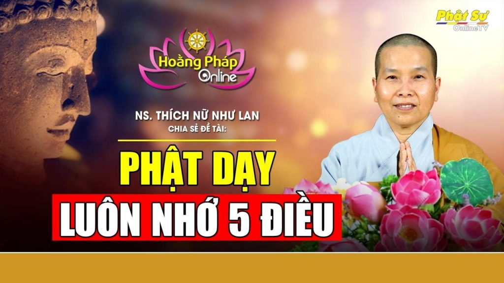 [Video] Hoằng Pháp Online - Ni Sư Thích Nữ Như Lan chia sẻ pháp thoại đề tài: "Phật dạy luôn nhớ 5 điều"
