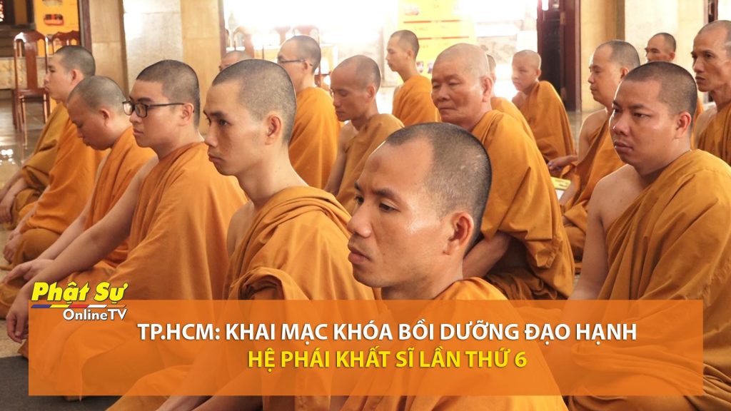 [Video] TP.HCM: Khai mạc khóa Bồi Dưỡng Đạo Hạnh hệ phái Khất sĩ lần thứ 6