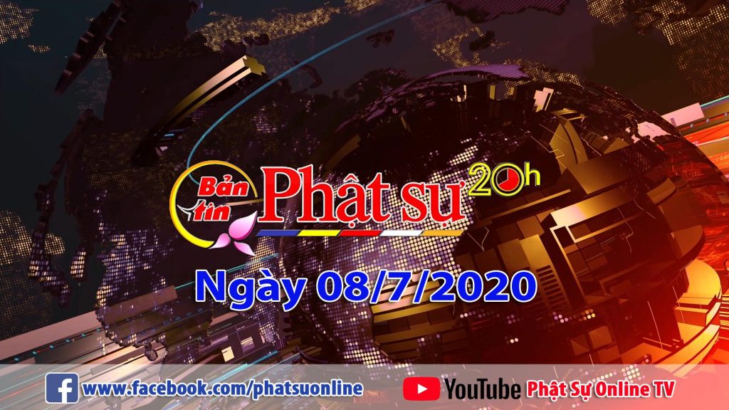 BẢN TIN PHẬT SỰ 20H NGÀY 08/07/2p020