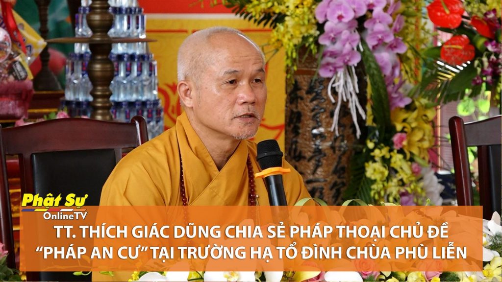 [Video] Thái Nguyên: TT. Thích Giác Dũng thuyết giảng chủ đề “Pháp An Cư” tại trường hạ chùa Phù Liễn