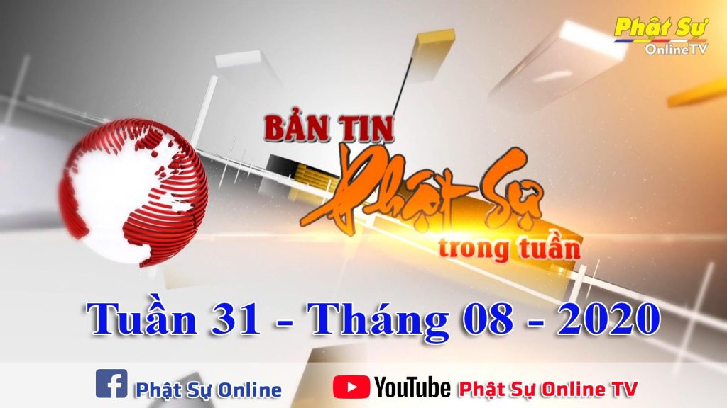 BẢN TIN PHẬT SỰ 20H TUẦN 31 NGÀY 09/08/2020