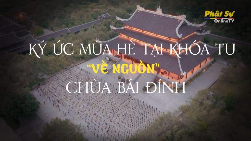 [Video] Ninh Bình: Ký ức mùa hè tại khóa tu “Về nguồn” chùa Bái Đính