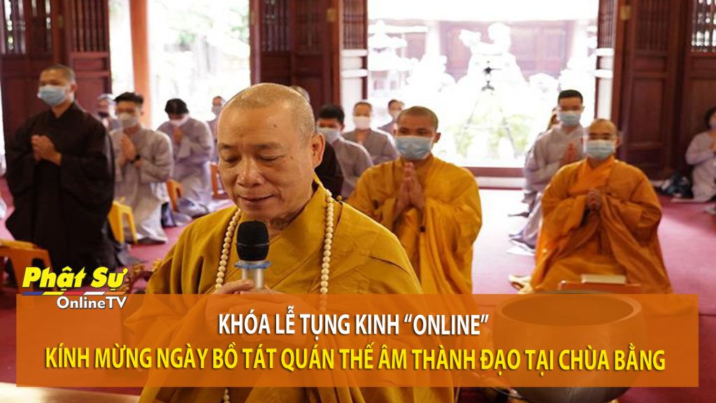 [Video] Hà Nội: Khóa lễ tụng kinh “Online” kính mừng ngày Bồ tát Quán Thế Âm thành đạo tại chùa Bằng