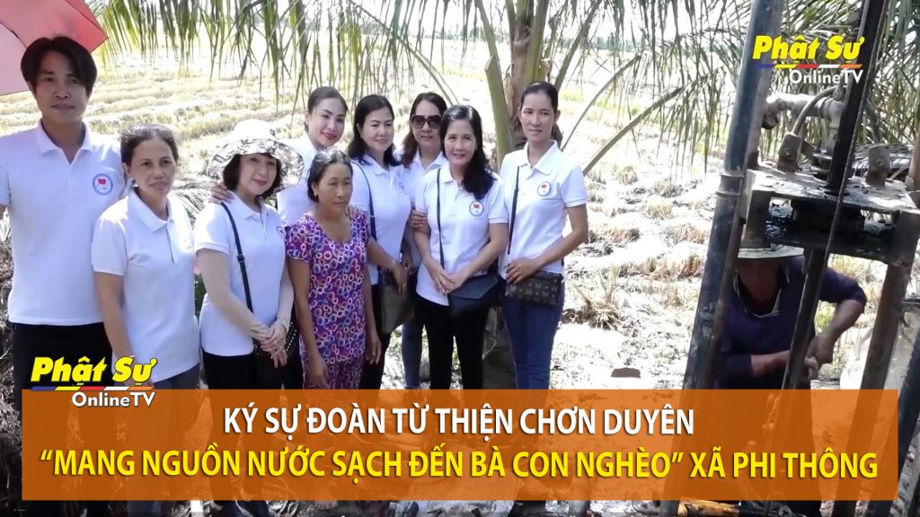 [Video] Kiên Giang: Ký sự đoàn Từ Thiện Chơn Duyên “Mang Nguồn Nước sạch đến bà con nghèo” xã Phi Thông