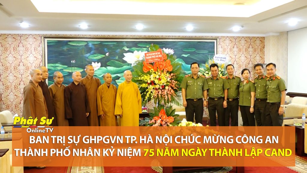 [Video] Hà Nội: Ban trị sự GHPGVN thành phố chúc mừng Công an thành phố nhân kỷ niệm 75 năm ngày thành lập CAND
