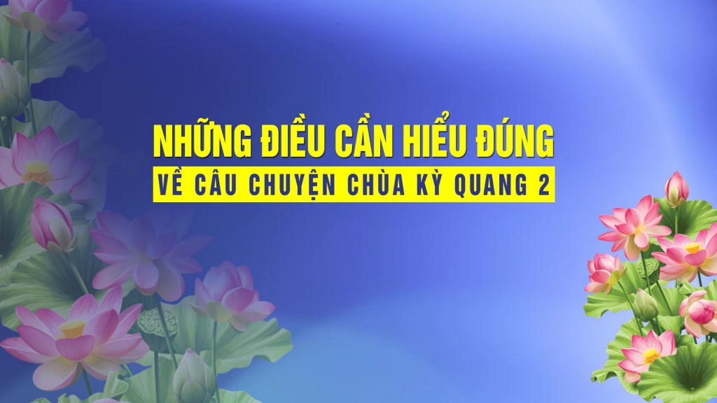 [Video] NHỮNG ĐIỀU CẦN HIỂU ĐÚNG VỀ CÂU CHUYỆN CHÙA KỲ QUANG 2