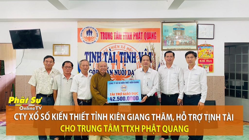 [Video] Kiên Giang: Cty Xổ số Kiến Thiết Kiên Giang thăm hỗ trợ tịnh tài cho TTTTXH Phật Quang