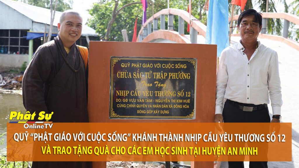 [Video] Kiên Giang: Quỹ “Phật giáo với cuộc sống” khánh thành nhịp cầu yêu thương số 12 và trao tặng quà cho các em học sinh tại huyện An Minh