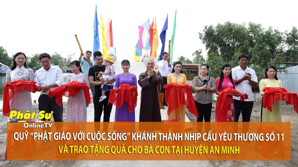 [Video] Kiên Giang: Quỹ “Phật giáo với cuộc sống” khánh thành nhịp cầu yêu thương số 11 và trao tặng quà cho bà con tại huyện An Minh