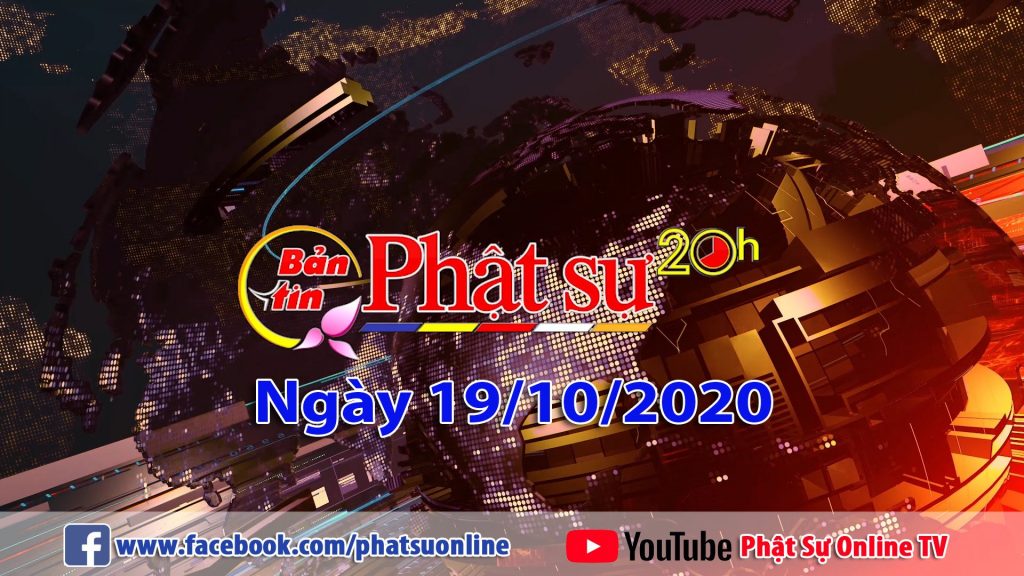 BẢN TIN PHẬT SỰ 20H NGÀY 19/10/2020