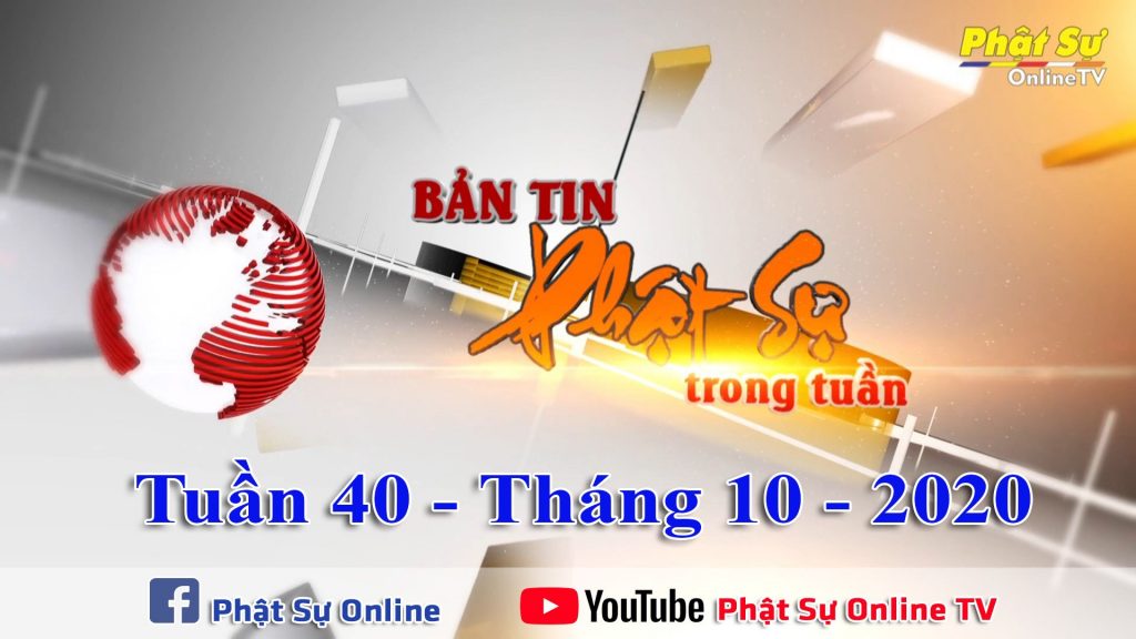 BẢN TIN PHẬT SỰ 20H CUỐI TUẦN 40 NGÀY 11/10/2020