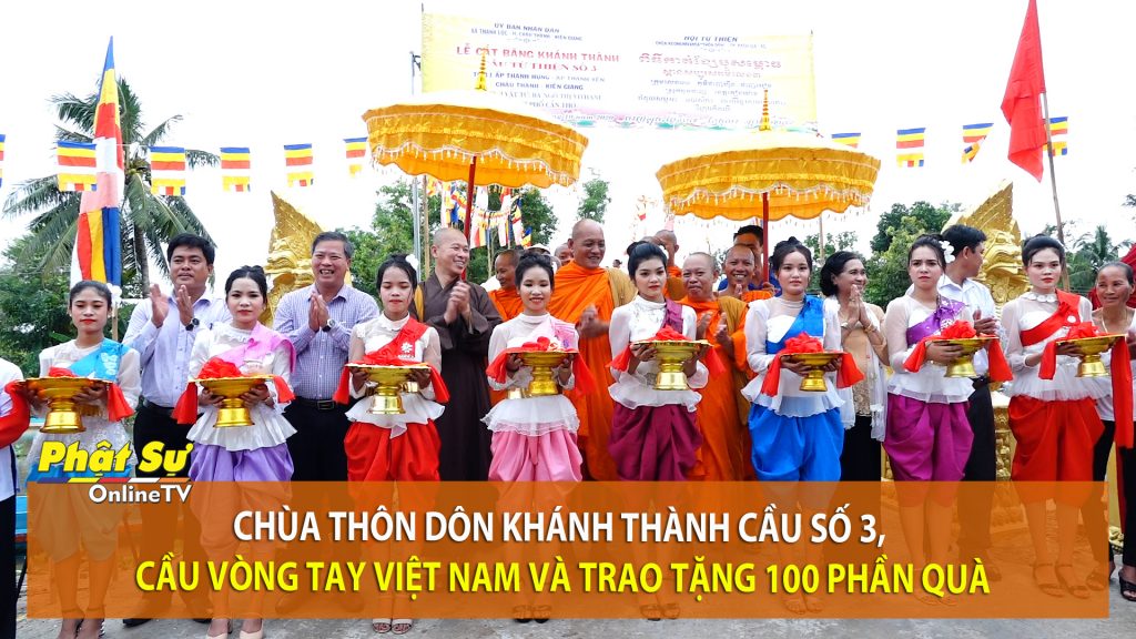 [Video] Kiên Giang: Chùa Thôn Dôn khánh thành cầu số 3, cầu Vòng Tay Việt Nam và trao tặng 100 phần quà