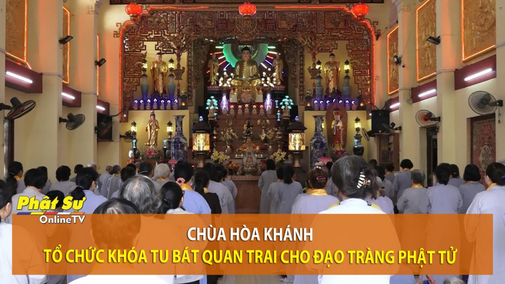 [Video] TP.HCM: Chùa Hòa Khánh tổ chức khóa tư bát quan trai cho đạo tràng Phật tử