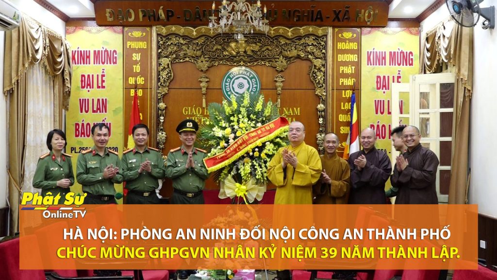 [Video] Hà Nội: Phòng An Ninh đối nội Công an thành phố chúc mừng GHPGVN nhân kỷ niệm 39 năm thành lập