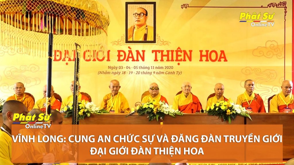 [Video] Vĩnh Long: Cung an chức sự và đăng đàn truyền giới Đại Giới đàn Thiện Hoa