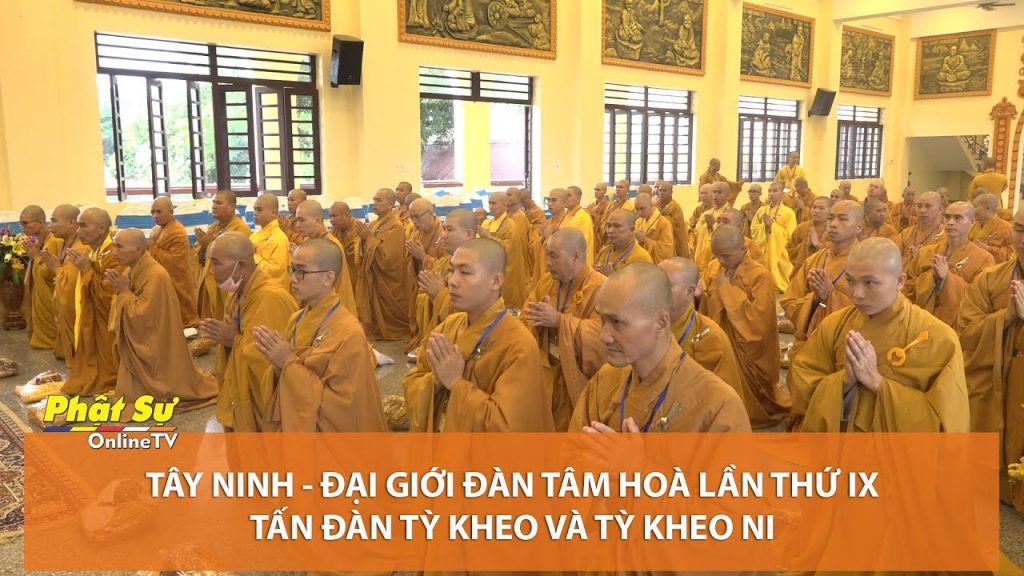 [Video] Tây Ninh - Đại Giới đàn Tâm Hòa lần thứ IX Tấn đàn Tỳ kheo và Tỳ kheo Ni