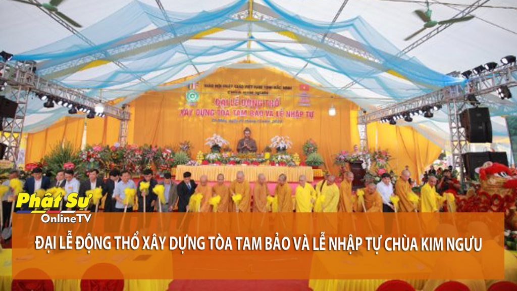 [Video] Bắc Ninh: Đại lễ Động thổ xây dựng tòa Tam bảo và lễ nhập tự chùa Kim Ngưu