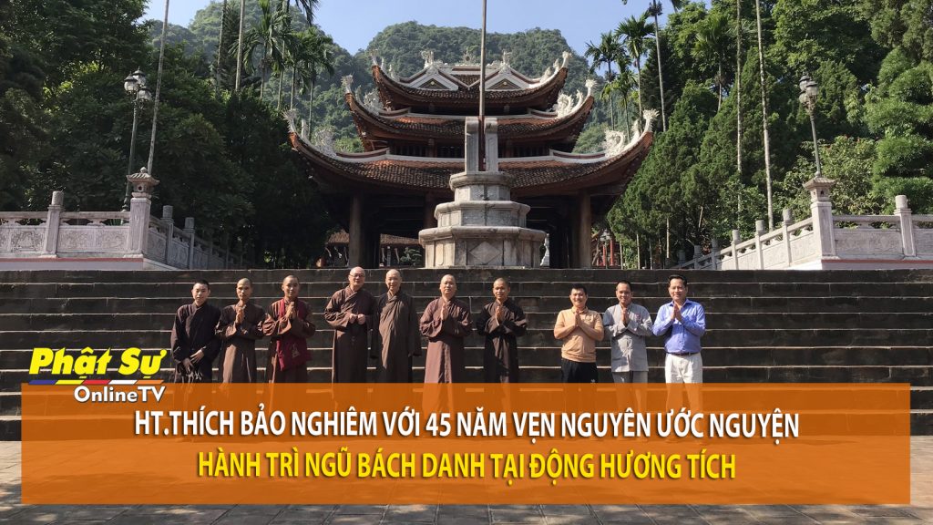 [Video] HT.Thích Bảo Nghiêm với 45 năm vẹn nguyên ước nguyện hành trì Ngũ Bách Danh tại động Hương Tích