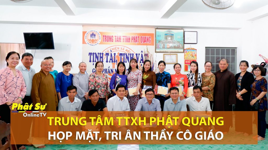[Video] Kiên Giang: Trung tâm TTXH Phật Quang họp mặt, tri ân thầy cô giáo
