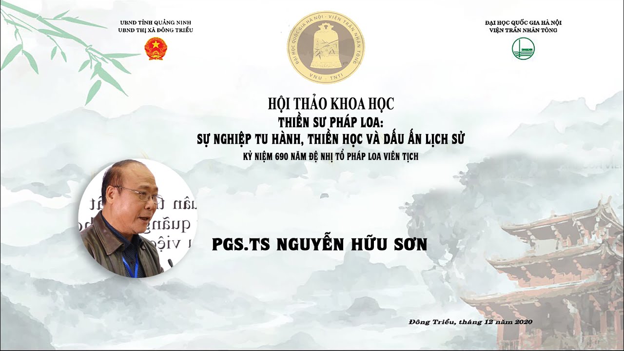 [Video] PGS.TS NGUYỄN HỮU SƠN PHÁT BIỂU THAM LUẬN TẠI HỘI THẢO KHOA HỌC: "THIỀN SƯ PHÁP LOA: SỰ NGHIỆP TU HÀNH, THIỀN HỌC VÀ DẤU ẤN LỊCH SỬ" - KỶ NIỆM 690 NĂM ĐỆ NHỊ TỔ PHÁP LOA VIÊN TỊCH