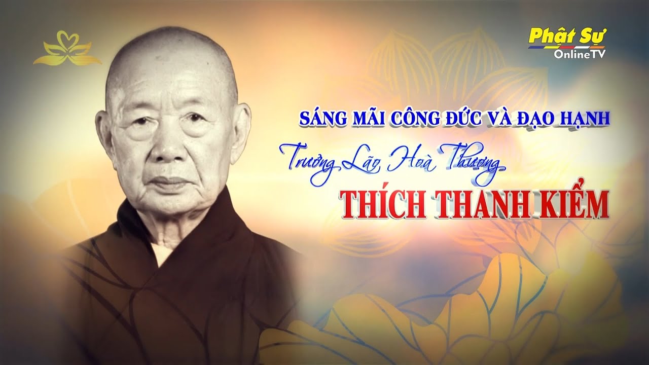 [Video] Sáng Mãi Công Đức Và Đạo Hạnh - TRƯỞNG LÃO HÒA THƯỢNG THÍCH THANH KIỂM