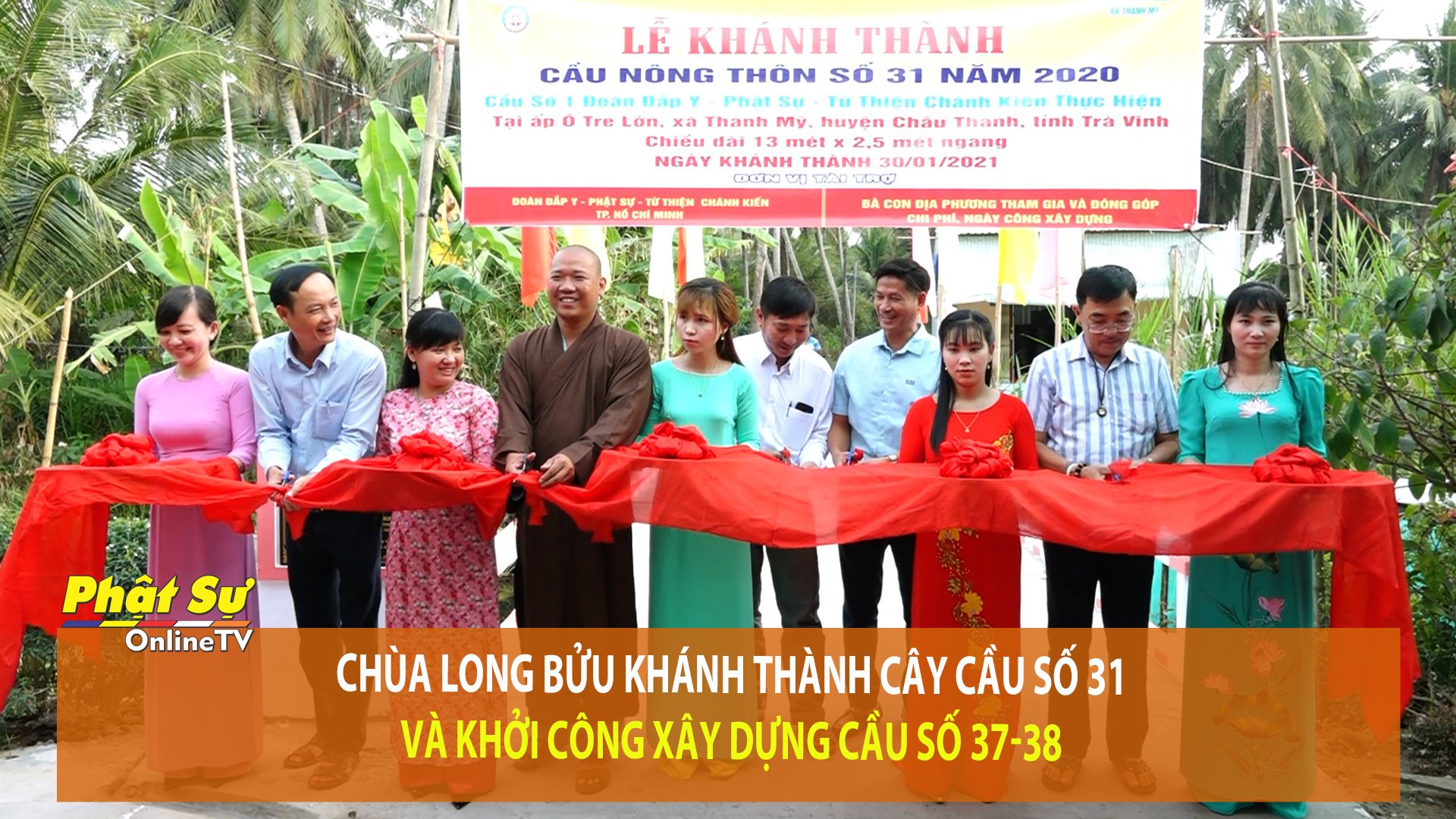 [Video] Trà Vinh: Chùa Long Bửu khánh thành cây cầu số 31 và khởi công xây dựng cầu số 37-38